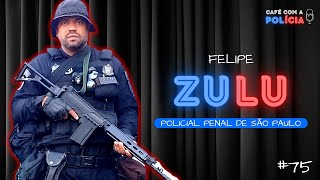 FELIPE ZULU (POLICIAL PENAL SP) | Café com a Polícia #75