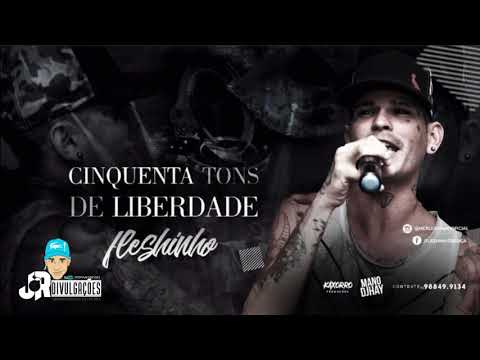 MC FLESHINHO - CINQUENTA TONS DE LIBERDADE - MUSICA NOVA 2018