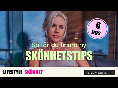 SKÖNHETSTIPS - Så får du finare hy med 6 enkla tips!