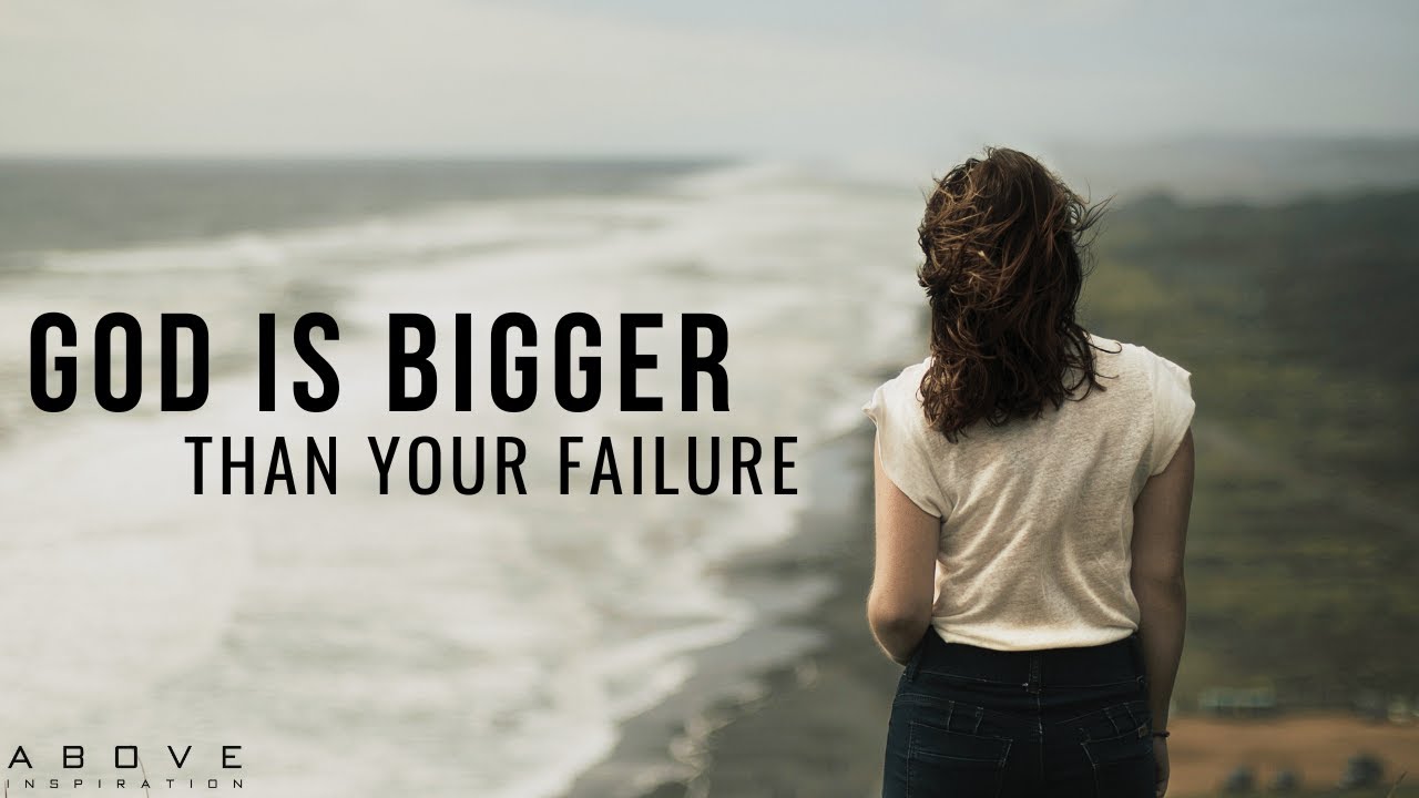 GOD IS BIGGER THAN YOUR FAILURE | Your Past Failures Don’t Define You - Inspirational & Motivational
