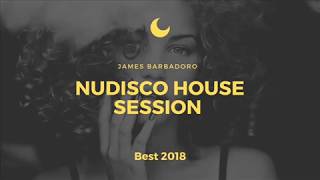 Nu Disco House Session | Best 2018 | James Barbadoro