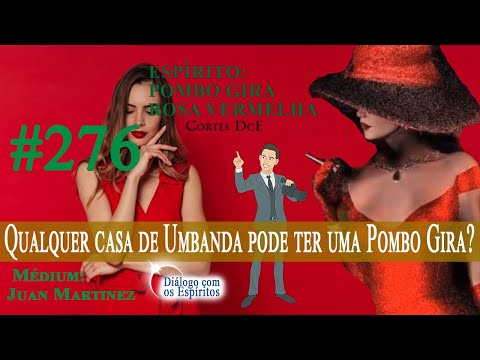 Cortes DcE #276 * Qualquer casa de Umbanda pode ter uma Pombo Gira? *Espírito: Médium: Juan Martinez