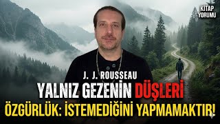 Yalnız Gezenin Düşleri/J. J. Rousseau/Kitap Yorumu/Özgürlük, İstemediğ