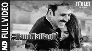 Hans Mat Pagli (Duet) Full Video | Toilet- Ek Prem Katha | Akshay Kumar, Bhumi | Sonu Nigam, Shreya