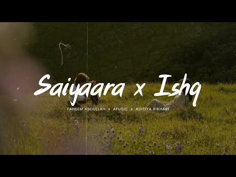Saiyaara x Ishq (Slowed + Reverb) - Mashup | Faheem Abdullah x Afusic x Aditya Rikhari | Viral Lofi