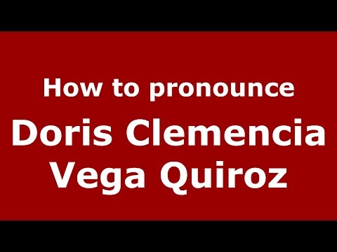 How to pronounce Doris Clemencia Vega Quiroz (Colombian Spanish/Colombia)  - PronounceNames.com