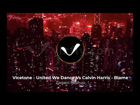 Vicetone - United We Dance Vs Calvin Harris - Blame (Ziegard Mashup)