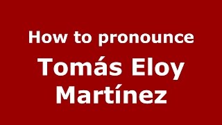 How to pronounce Tomás Eloy Martínez