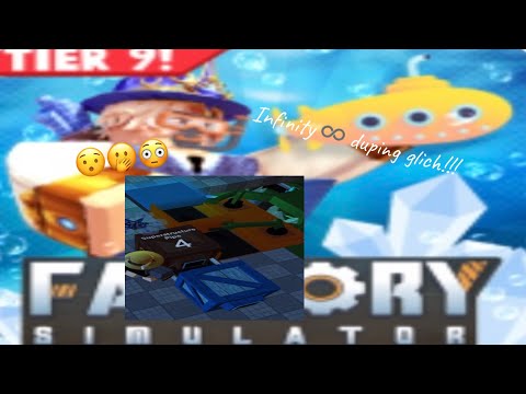 Easy tier 8 infinity duping glich factory simulator (don’t use the glitch)