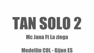 03.TAN SOLO 2 - La Ziega Ft Mc Jana 2012 - Zamarro Prod - MDH210 2012.wmv