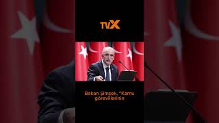 Bakan Şimşek'ten kamu işçileri ve memurlar ile ilgili açıklama