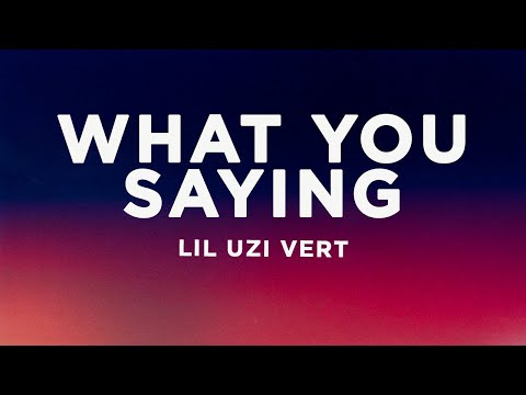 Lil Uzi Vert - What You Saying (Lyrics)