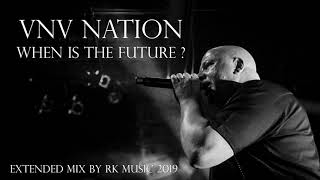 VNV Nation - When is the Future ? - Extended Remix Version - Min.07:20 [ RK Music - 2019 ]