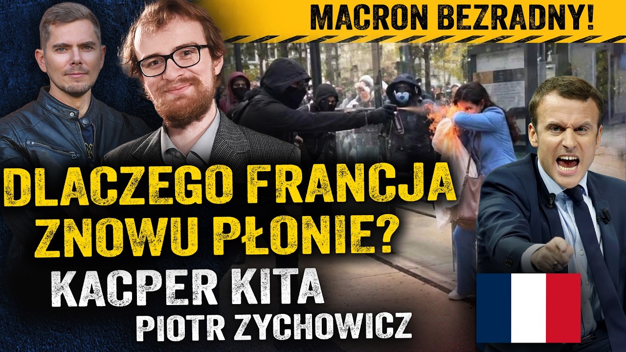 Francja nad przepaścią? Kto naprawdę stoi za podpaleniami i zamieszkami? — Kacper Kita i Zychowicz