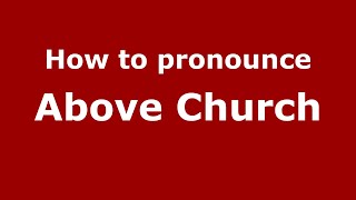 How to pronounce Above Church