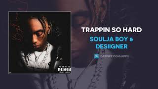 Soulja Boy &amp; Desiigner - Trappin So Hard (AUDIO)