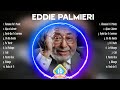 Eddie Palmieri Sus Mejores Canciones 2023 Eddie Palmieri 2023 MIX Top 10 Best Songs