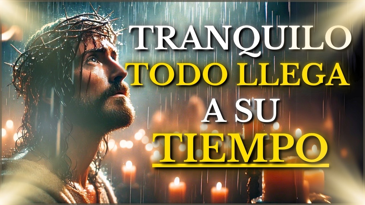 DIOS TE DICE HOY Ten FE, TODO LLEGA a su DEBIDO TIEMPO, SUELTA Y CONFÍA