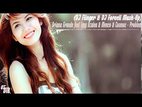 Ariana Grande feat Iggy Azalea & Menco & Cosmos - Problem (DJ Flinger & DJ Forseti Mash-Up)