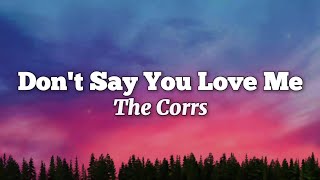 The Corrs - Don&#39;t Say You Love Me (Lyrics)