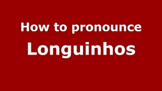 How to pronounce Longuinhos