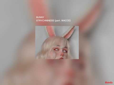 Strychniness (part. Wacce)– Bunny /letra