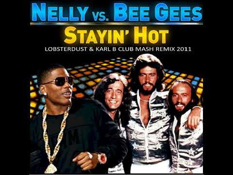 Nelly Vs. Bee Gees - Stayin' Hot ( Lobsterdust & Karl B Club Mash Remix )