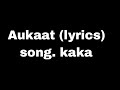 AUKAAT (LYRICS) SONG – Kaka
