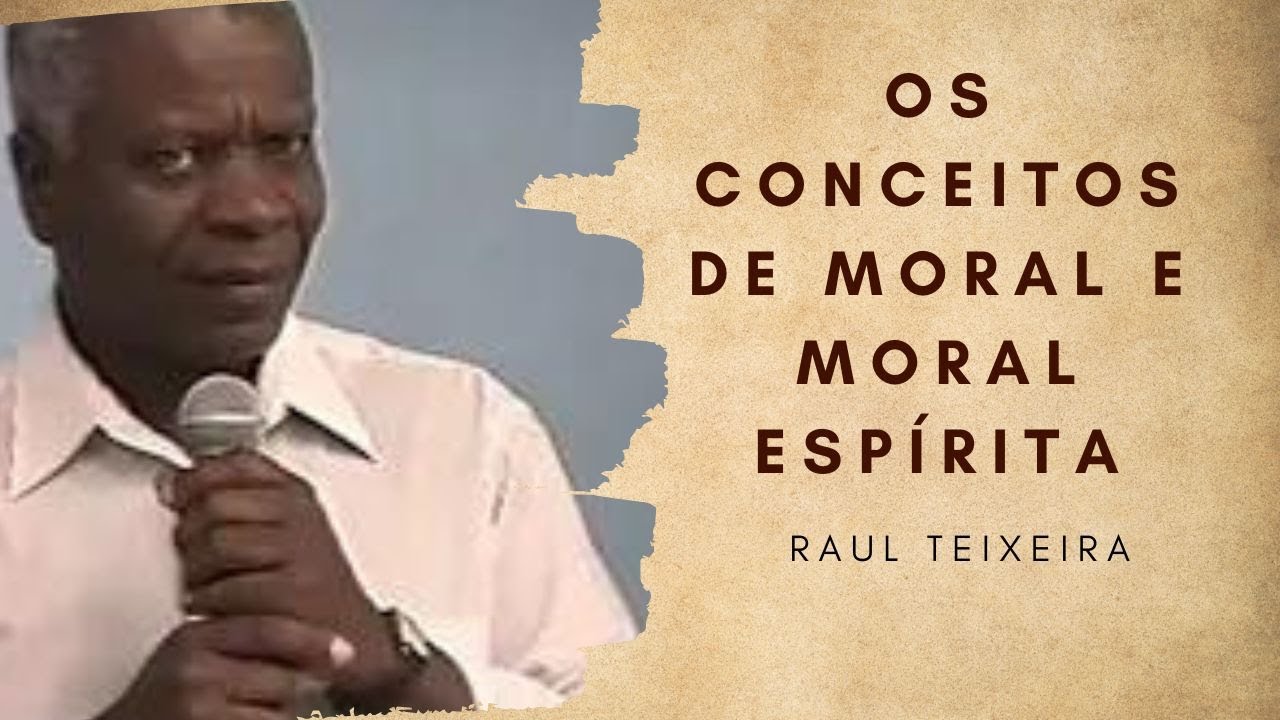 Os conceitos de moral e moral espírita - Raul Teixeira