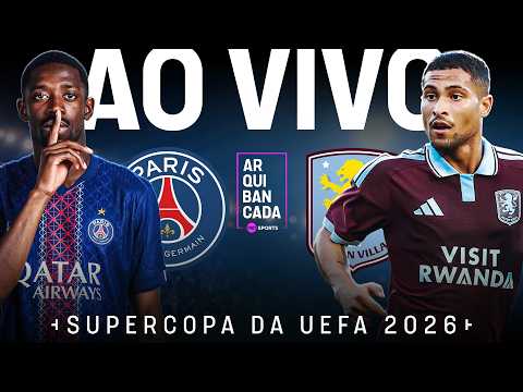 AO VIVO: PARIS SAINT-GERMAIN X ASTON VILLA (PRÉ-JOGO, NARRAÇÃO E PÓS) | SUPERCOPA DA UEFA 2026