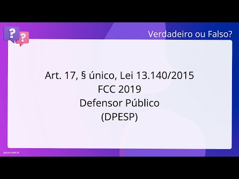 QScon Direito: [Art. 17, § único, Lei 13.140/2015] FCC 2019 - Defensor Público (DPE-SP)