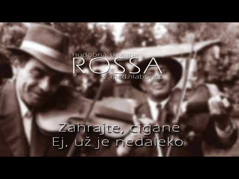 ROSSA 2 - Zahrajte, cigane / Ej, už je nedaleko