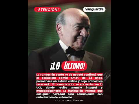 Yamid Amat, en estado crítico y con pronóstico reservado: primer parte de la Fundación Santa Fe.