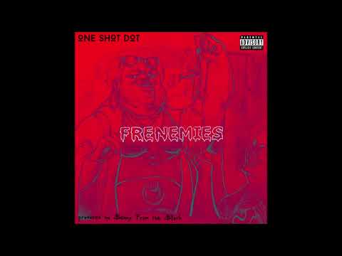One Shot Dot - "Frenemies" OFFICIAL VERSION