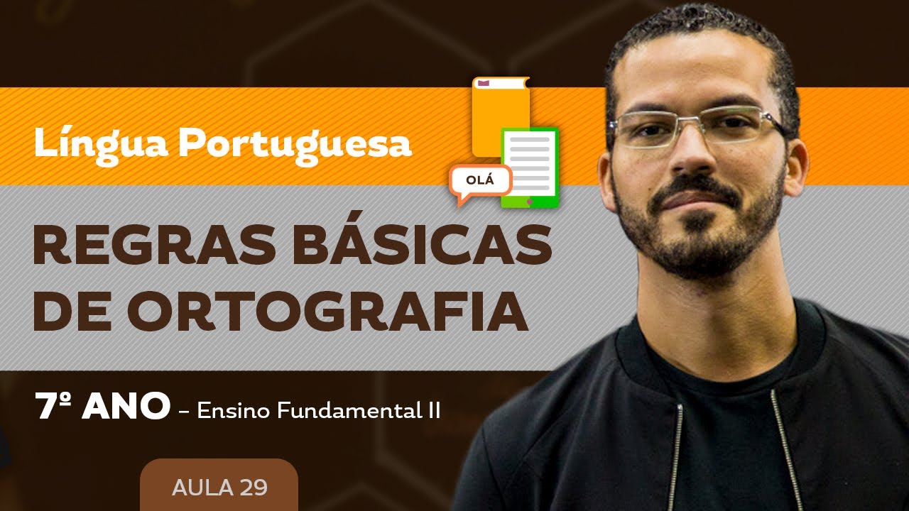 Regras básicas de ortografia – Língua Portuguesa – 7º ano – Ensino Fundamental