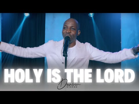 HOLY IS THE LORD - Dunsin Oyekan #dunsinoyekan #worship #revival