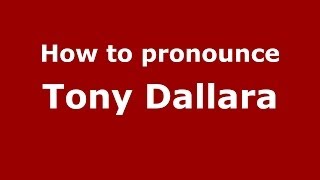 How to pronounce Tony Dallara