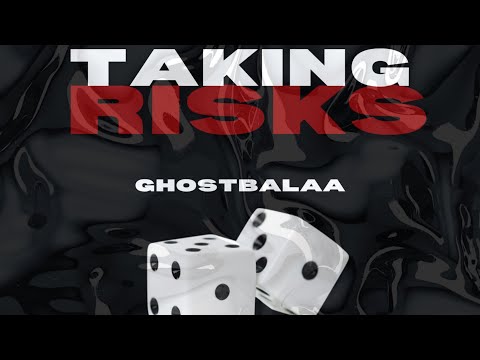 TAKING RISKS - GHOSTBALAA