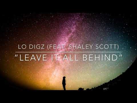 Lo Digz - Leave It All Behind (feat. Shaley Scott) - Lyric Video