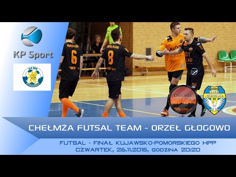 Chełmża Futsal Team - Orzeł Głogowo / LIVE / Finał Kuj-Pom HPP [26.11.2015]