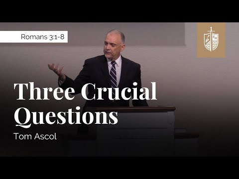 , title : 'Three Crucial Questions - Romans 3:1-8 | Tom Ascol'