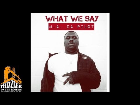 M.A. Da Pilot - What We Say [Prod. M.A. Da Pilot] [Thizzler.com]