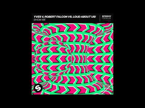 Yves V & Robert Falcon vs. LOUD ABOUT US! - Show Me (Extended Mix)