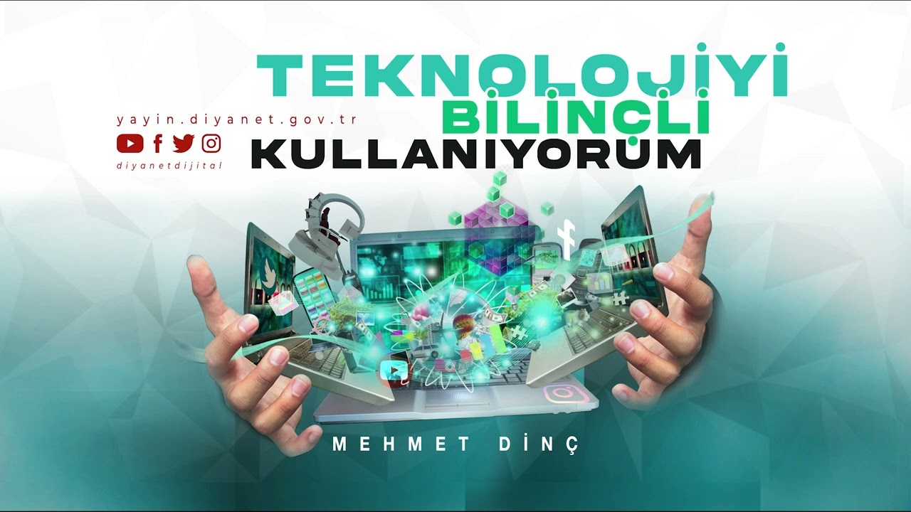 Teknolojiyi Bilinçli Kullanıyorum - Mehmet Dinç