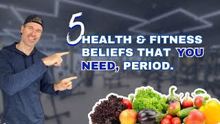 5 Health & Fitness Beliefs You Need, Period.