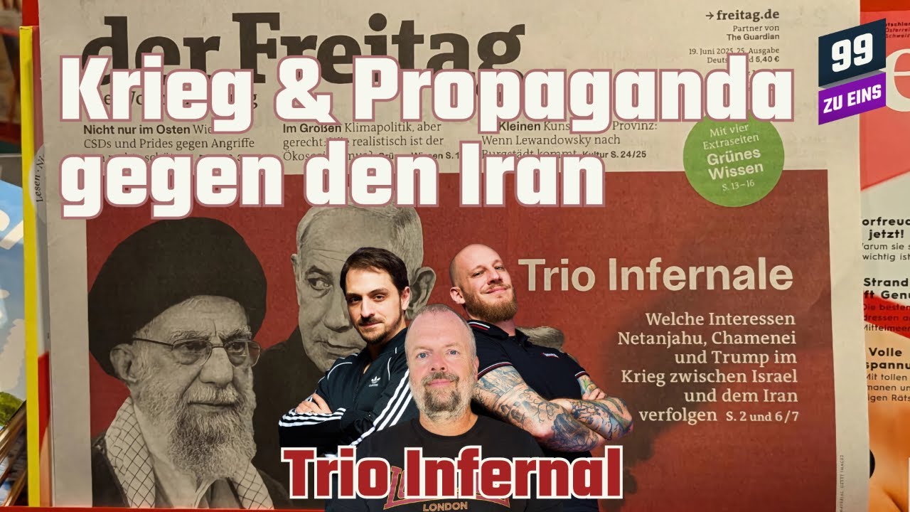 Krieg & Propaganda gegen den Iran - Trio Infernal Juni - 99 ZU EINS - Ep. 526