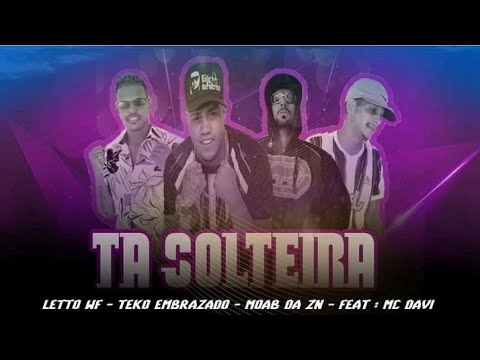 LETTO WF - TEKO EMBRAZADO - MOAB DA ZN - feat. MC DAVI - TA SOLTEIRA