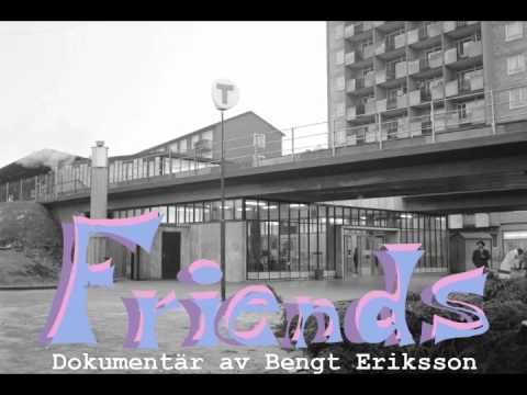 Friends - Dokumentär av Bengt Eriksson