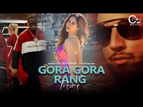 Gora Gora Rang ft. Sonam bajwa | Imran Khan X Bohemia | C Boy Mixtape 2023