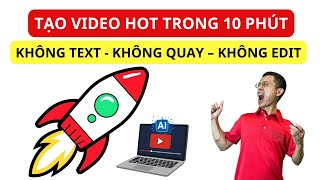 Cách TẠO VIDEO HOT trong 10 PHÚT bằng AI – Không Viết Text, Không Cần Quay, Không Edit